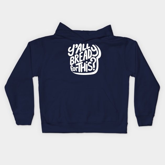 Y'all Bready For This? Kids Hoodie by Adamtots